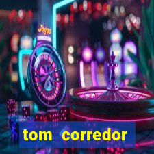 tom corredor dinheiro infinito